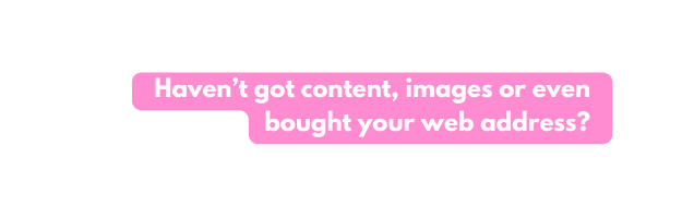 Haven t got content images or even bought your web address
